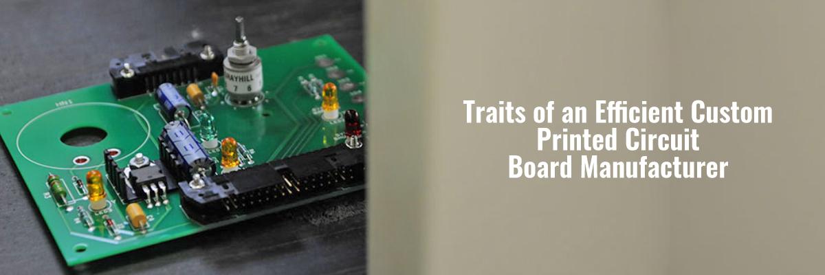 Traits of an Efficient Custom Printed Circuit Board Manufacturer